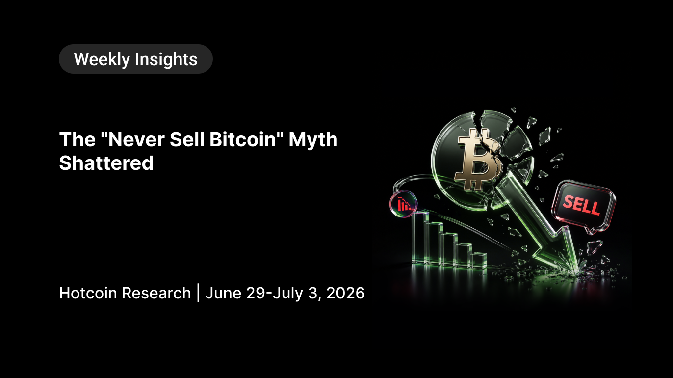 The "Never Sell Bitcoin" Myth Shattered  Hotcoin Research | June 29-July 3, 2026
